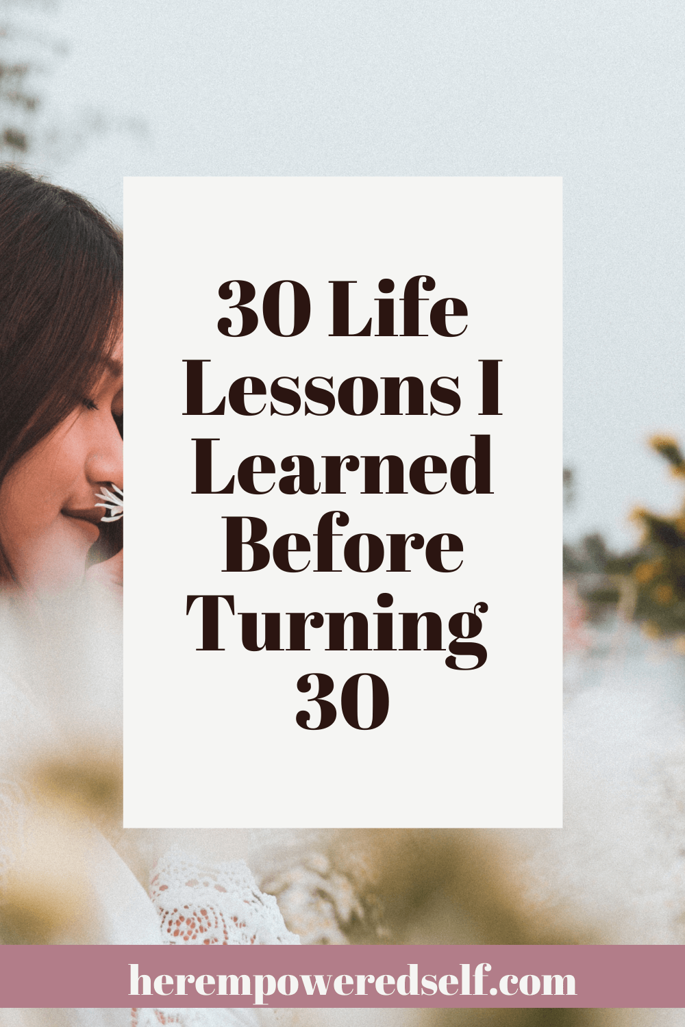 30 Life Lessons I Learned Before Turning 30 - Her Empowered Self