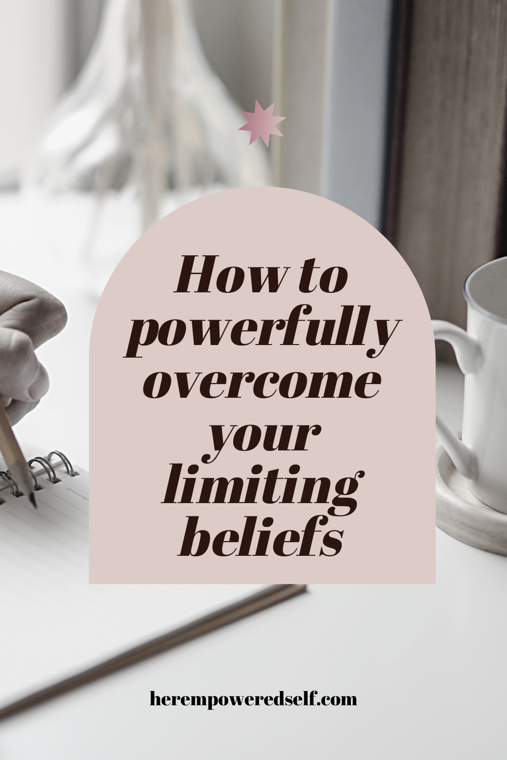 How To Powerfully Overcome Your Limiting Beliefs - Her Empowered Self